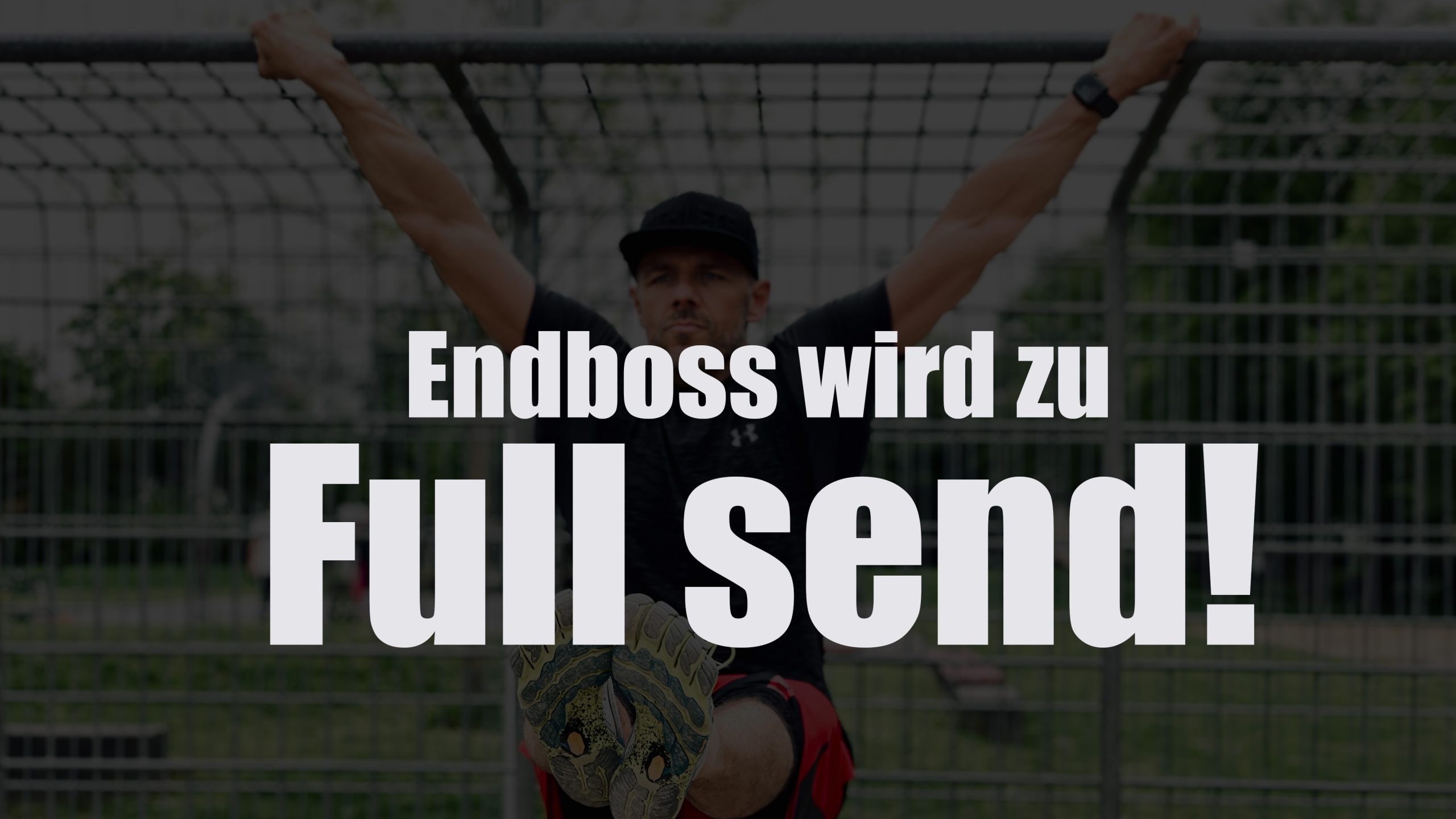 Endboss wird zu Full send!